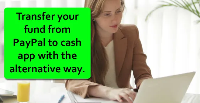 Transfer your fund from PayPal to cash app with the alternative way.